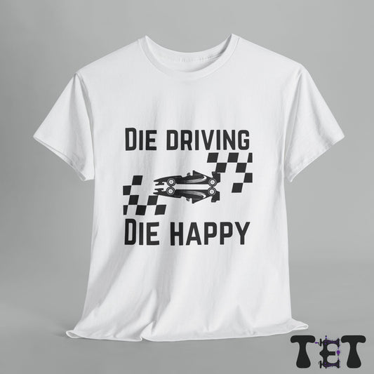 Car Enthusiast Tee Die Driving, Die Happy